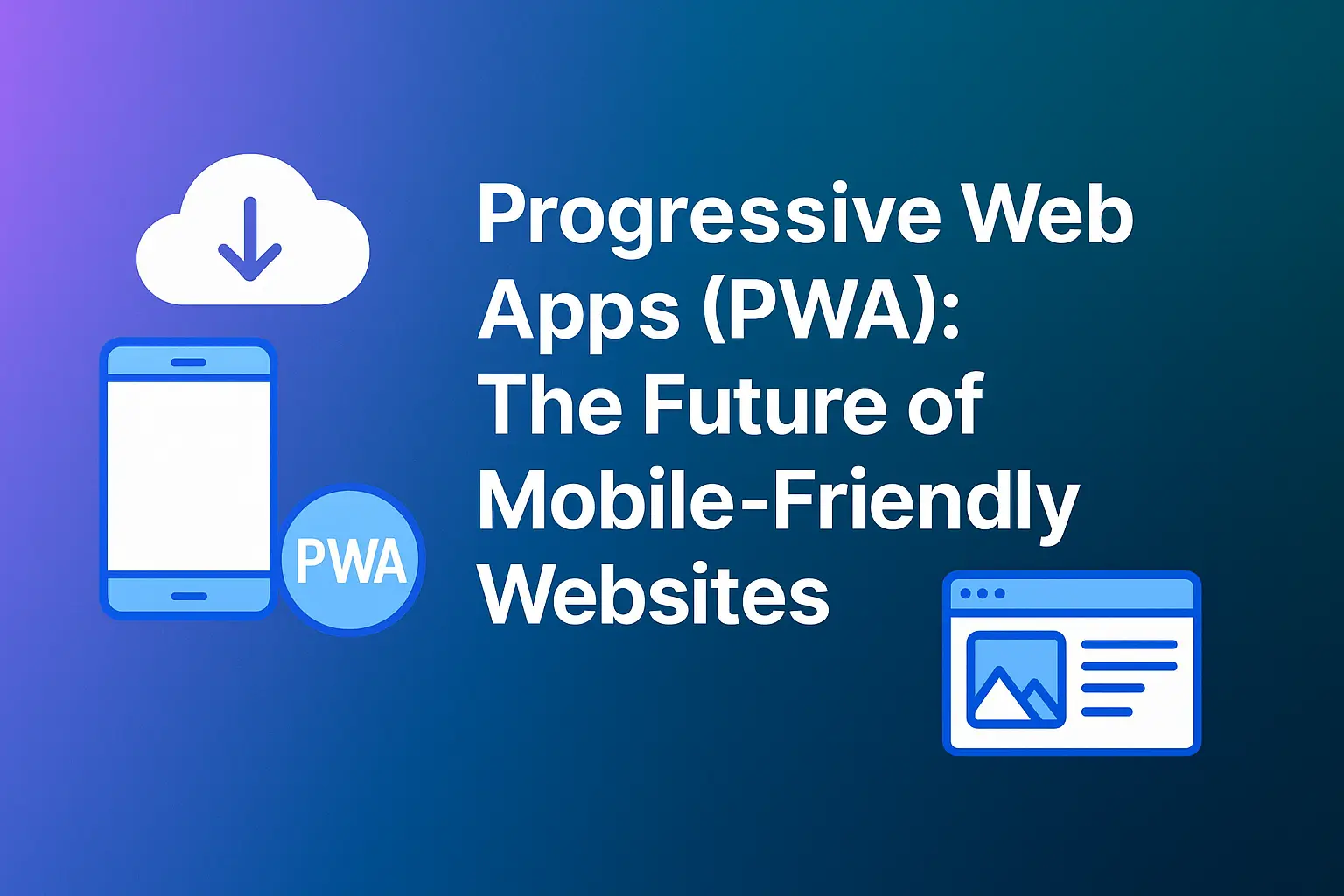 Progressive Web Apps (PWA): The Future of Mobile-Friendly Websites Progressive Web Apps (PWA): The Future of Mobile-Friendly Websites